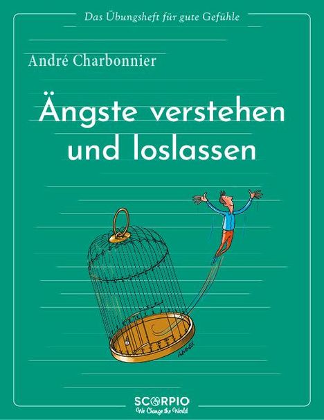 André Charbonnier: Das Übungsheft für gute Gefühle - Ängste verstehen und loslassen, Buch