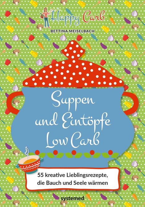 Bettina Meiselbach: Happy Carb: Suppen und Eintöpfe Low Carb, Buch