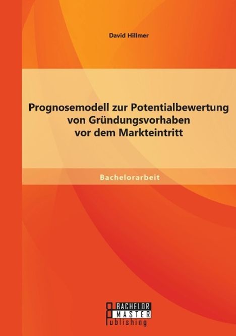 David Hillmer: Prognosemodell zur Potentialbewertung von Gründungsvorhaben vor dem Markteintritt, Buch