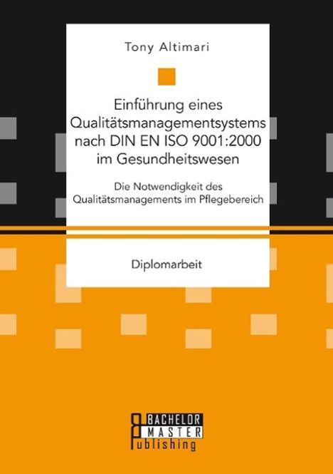 Tony Altimari: Einführung eines Qualitätsmanagementsystems nach DIN EN ISO 9001:2000 im Gesundheitswesen: Die Notwendigkeit des Qualitätsmanagements im Pflegebereich, Buch