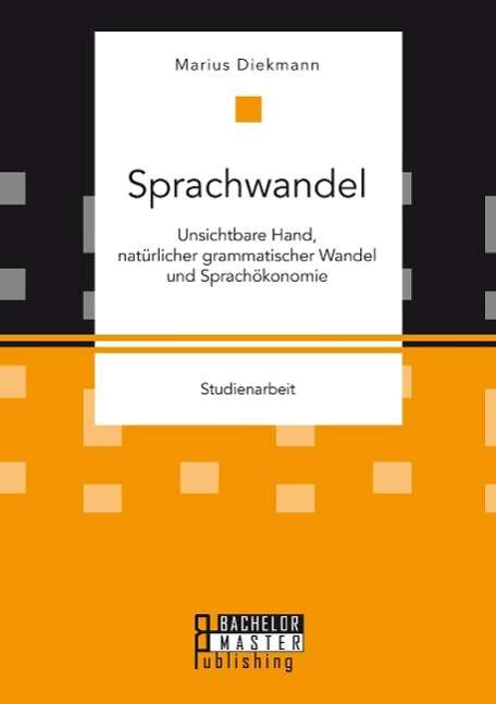 Marius Diekmann: Sprachwandel: Unsichtbare Hand, natürlicher grammatischer Wandel und Sprachökonomie, Buch
