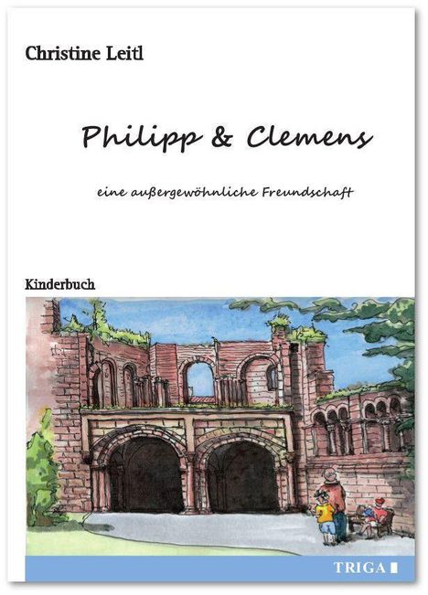 Christine Leitl: Leitl, C: Philipp &amp; Clemens - eine außergewöhnliche Freundsc, Buch