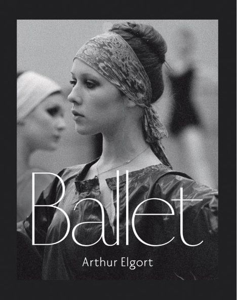 Arthur Elgort: Elgort, A: Ballet, Buch