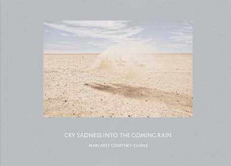 Margaret Courtney-Clarke: Cry Sadness into the Coming Rain, Buch