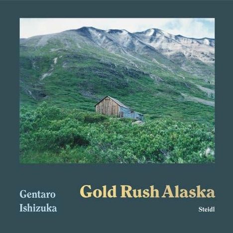 Gentaro Ishizuka: Gentaro Ishizuka: Gold Rush Alaska, Buch