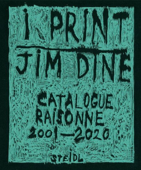 Jim Dine: Dine, J: I print. Catalogue Raisonné of Prints, 2001-2020, Buch
