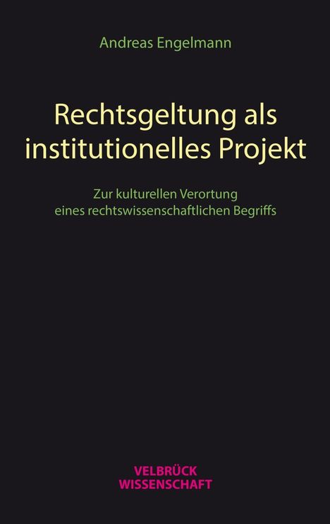 Andreas Engelmann: Engelmann, A: Rechtsgeltung als institutionelles Projekt, Buch