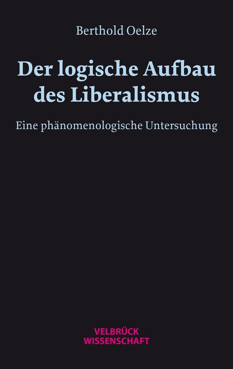 Berthold W. H. Oelze: Der logische Aufbau des Liberalismus, Buch
