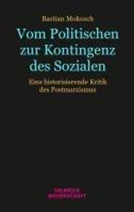 Bastian Mokosch: Vom Politischen zur Kontingenz des Sozialen, Buch