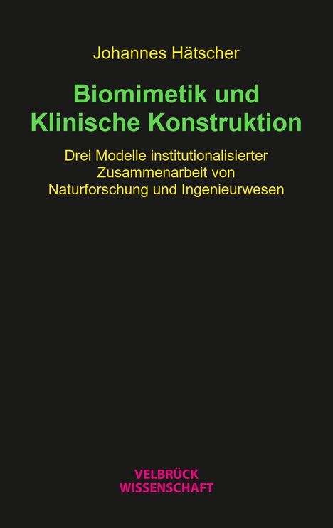 "Biomimetik und Klinische Konstruktion" von Johannes Hätscher, Modelle der Zusammenarbeit in Forschung. Velbrück Wissenschaft.