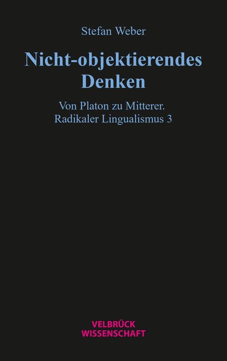 Stefan Weber: Nicht-objektierendes Denken. Von Platon zu Mitterer. Radikaler Lingualismus 3. Verlag Velbrück Wissenschaft.