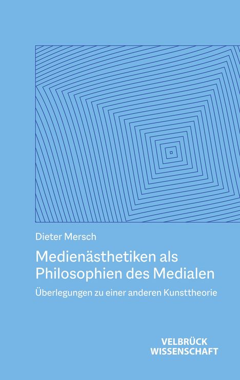 Blaues Cover mit konzentrischen Quadraten, Text: "Dieter Mersch, Medienästhetiken als Philosophien des Medialen", "Velbrück Wissenschaft".