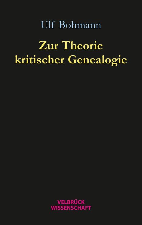 Oben: "Ulf Bohmann". Mitte: "Zur Theorie kritischer Genealogie". Unten: "VELBRÜCK WISSENSCHAFT". Schwarzer Hintergrund.