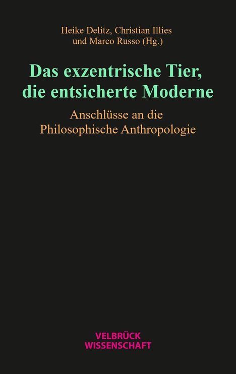 Buchtitel: "Das exzentrische Tier, die entsicherte Moderne". Autoren: Heike Delitz, Christian Illies, Marco Russo.