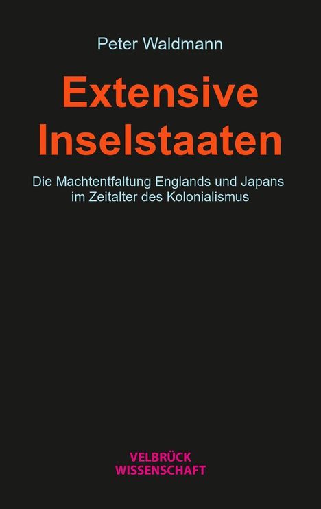 Titel: Extensive Inselstaaten. Autor: Peter Waldmann. Thema: Englands und Japans Macht im Kolonialismus. Verlag: Velbrück Wissenschaft.