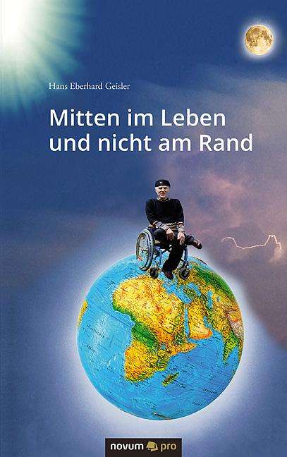 Hans Eberhard Geisler: Hans Eberhard Geisler: Mitten im Leben und nicht am Rand, Buch