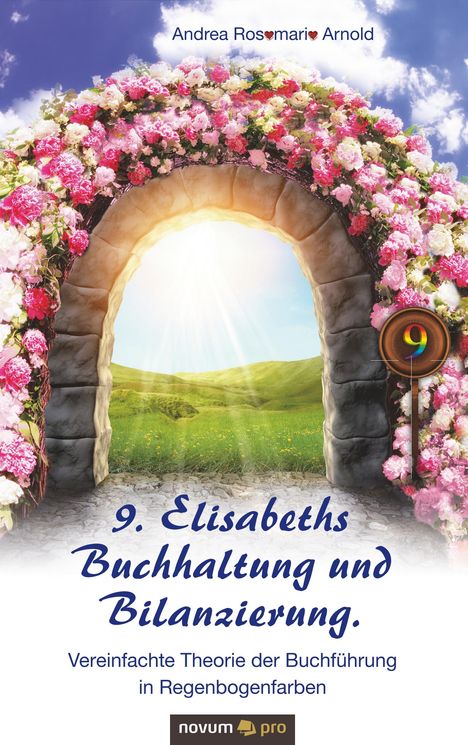Andrea Rosemarie Arnold: 9. Elisabeths Buchhaltung und Bilanzierung. Vereinfachte Theorie der Buchführung in Regenbogenfarben, Buch
