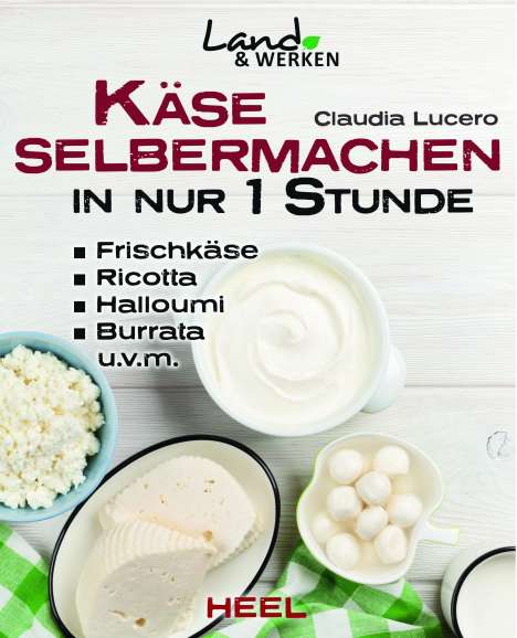 Claudia Lucero: Käse selbermachen in nur 1 Stunde, Buch