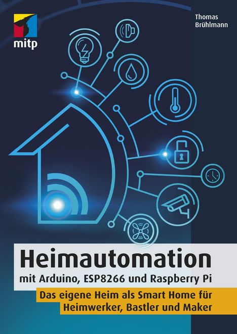 Thomas Brühlmann: Heimautomation mit Arduino, ESP8266 und Raspberry Pi, Buch