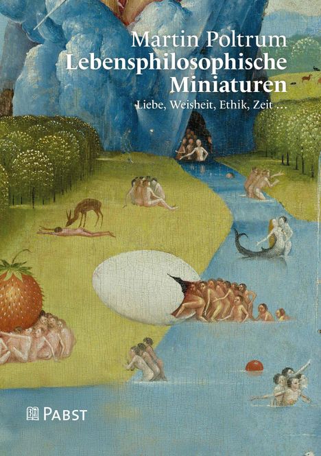 Texte: "Martin Poltrum Lebensphilosophische Miniaturen – Liebe, Weisheit, Ethik, Zeit". Unter einem bunten Gemälde.