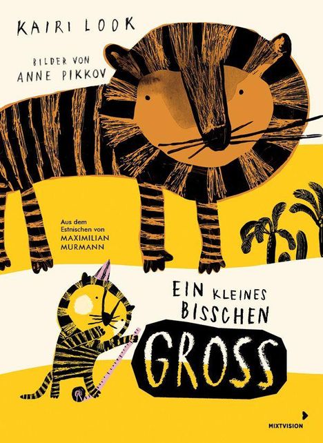 Titel: "Ein kleines bisschen groß". Autoren: Kairi Look; Anne Pikkov. Gelb-schwarze Tigerillustration mit kleiner und großer Katze.
