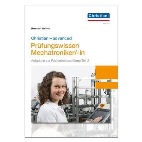 Hermann Wellers: Christiani-advanced Prüfungswissen Mechatroniker/-in, Buch
