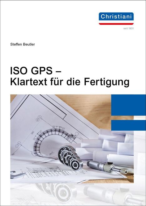 "ISO GPS – Klartext für die Fertigung" von Steffen Beutler. Blauer 'Christiani'-Logo oben rechts. Zeichnungen und Werkzeuge.