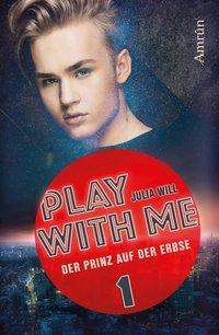 Julia Will: Will, J: Play with me 1: Der Prinz auf der Erbse, Buch