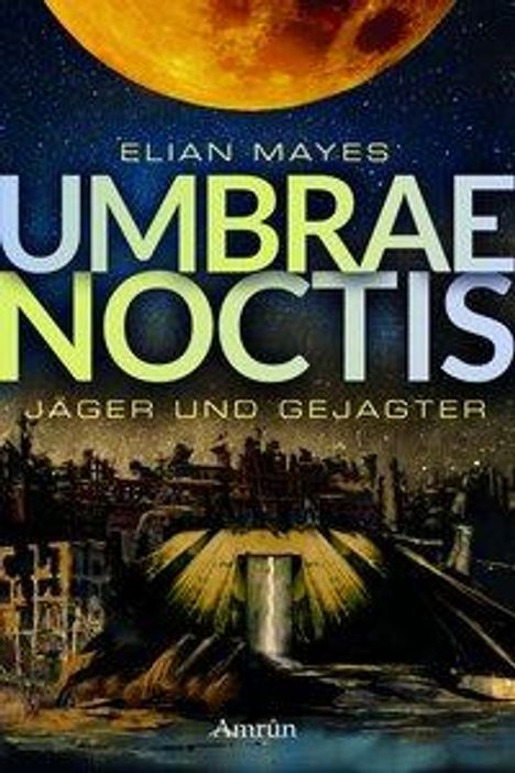 Elian Mayes: Mayes, E: Umbrae Noctis 1: Jäger und Gejagter, Buch