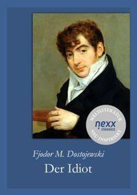 Text: "Fjodor M. Dostojewski - Der Idiot", "nexx". Illustration: Ein Mann in klassischer Kleidung sitzt, den Kopf leicht geneigt.