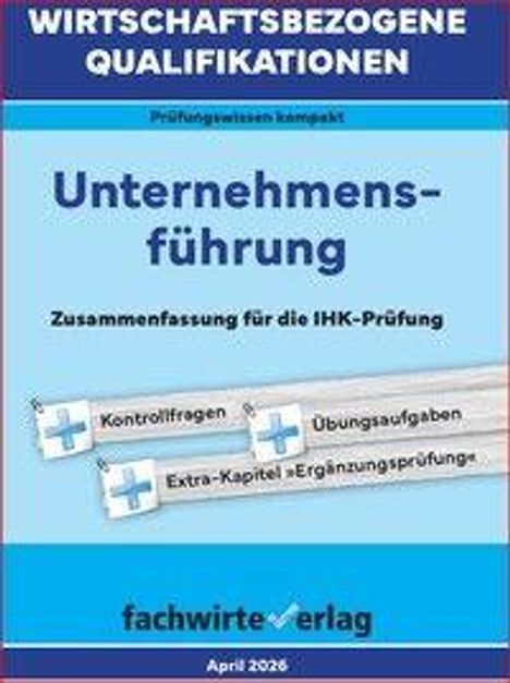 Prüfungswissen kompakt: Unternehmensführung, Zusammenfassung IHK-Prüfung. Zusatzmaterialien und f-w-Verlag April 2026.