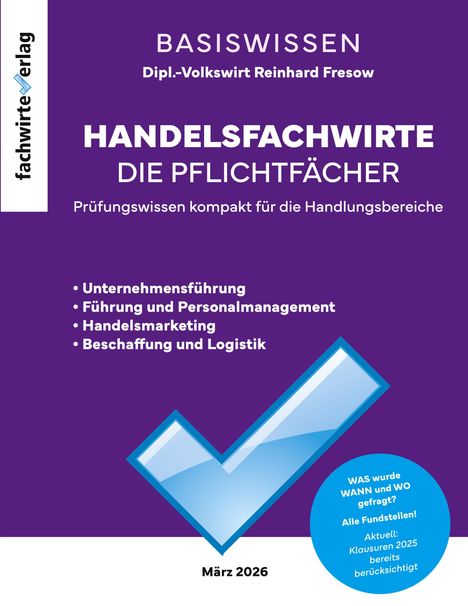 "BASISWISSEN Handelsfachwirte. Pflichtfächer: Unternehmensführung, Führung, Marketing, Logistik. März 2026."