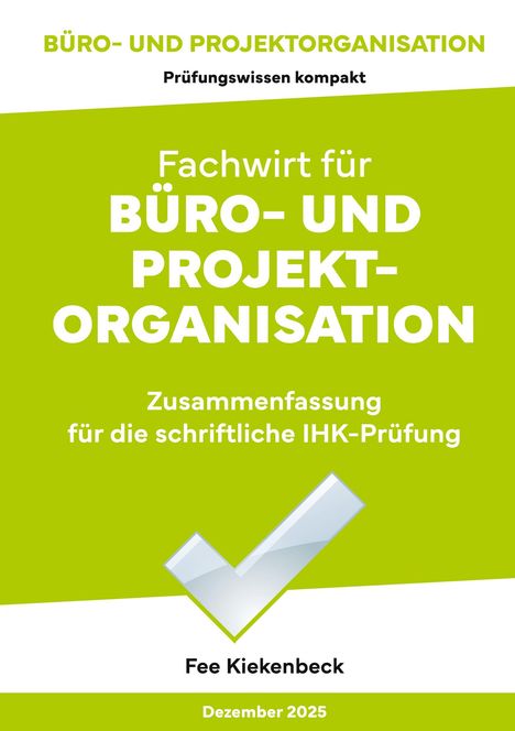 Prüfungswissen kompakt; Fachwirt für Büro- und Projektorganisation; Fee Kiekenbeck; Dezember 2025; grüner Hintergrund.