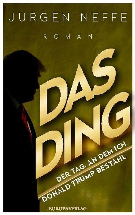 Jürgen Neffe: Neffe, J: Ding - Der Tag, an dem ich Donald Trump bestahl, Buch