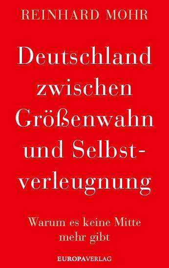 Reinhard Mohr: Deutschland zwischen Größenwahn und Selbstverleugnung, Buch
