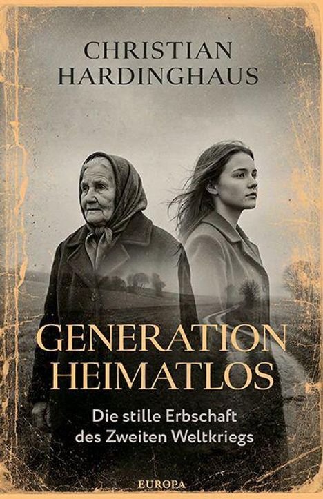 "Generation Heimatlos: Die stille Erbschaft des Zweiten Weltkriegs" von Christian Hardinghaus. Zwei Frauen blickend in die Ferne.