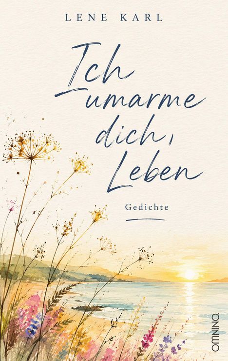 Text: "LENE KARL Ich umarme dich, Leben Gedichte OMNINO". Ein aquarelliertes Küstenbild mit Gräsern und Sonnenuntergang.