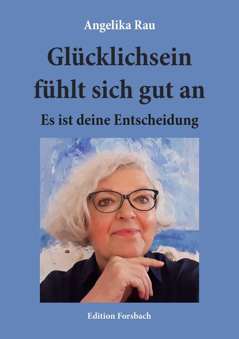 Angelika Rau: Glücklichsein fühlt sich gut an, Buch