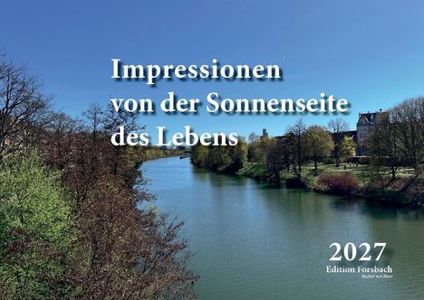 Text: "Impressionen von der Sonnenseite des Lebens" und "2027 Edition Forsbach". Landschaft mit Fluss und Bäumen.