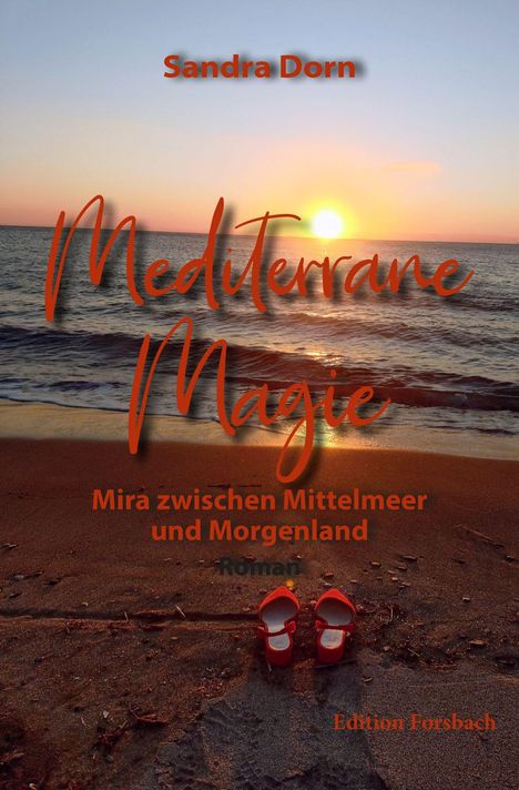 "Mediterane Magie. Mira zwischen Mittelmeer und Morgenland. Sandra Dorn. Edition Forsbach." Sonnenuntergang am Meer.