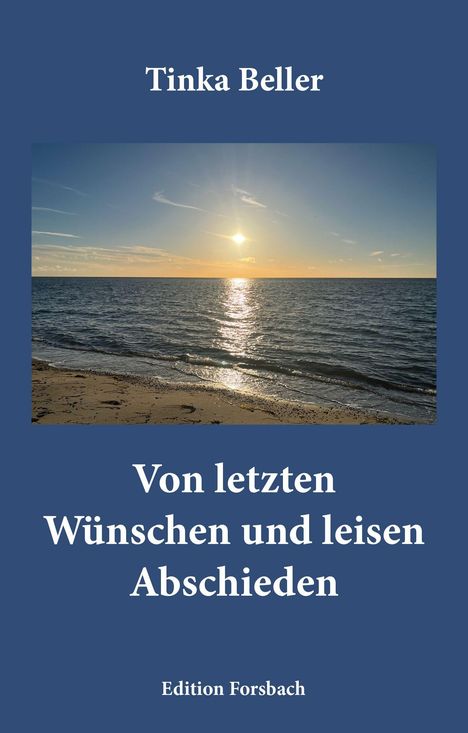 „Tinka Beller“, „Von letzten Wünschen und leisen Abschieden“, „Edition Forsbach“. Sonnenuntergang am Meer.