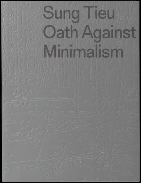 Pamela N. Corey: Sung Tieu. Oath against Minimalism, Buch