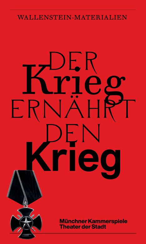 "WALLENSTEIN-MATERIALIEN - DER Krieg ERNÄHRT DEN Krieg. Münchner Kammerspiele, Theater der Stadt." Schwarzes Kreuz.