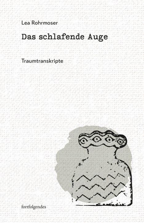 „Lea Rohrmoser, Das schlafende Auge, Traumtranskripte.“ Darunter eine stilisierte Vase mit Zickzackmustern.