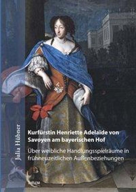 Julia Hübner: Hübner, J: Kurfürstin Henriette Adelaïde von Savoyen am baye, Buch