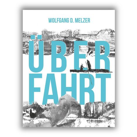 WOLFGANG D. MELZER, ÜBER FAHRT, Thelem. Blaue Schrift auf abstraktem, grauem Hintergrund.