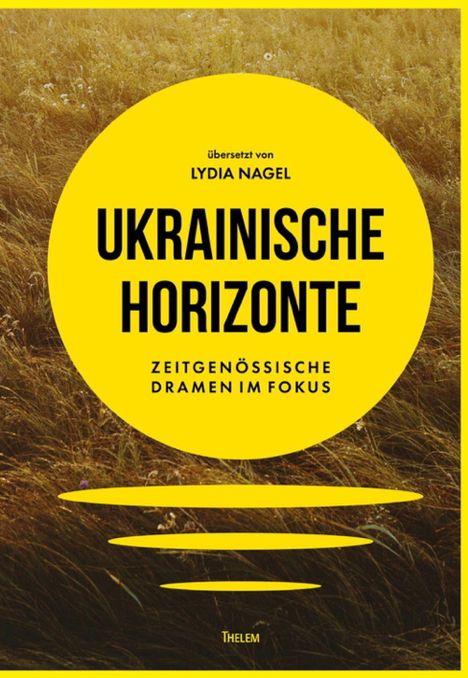 „Ukrainische Horizonte: Zeitgenössische Dramen im Fokus“ vor einem Feldmotiv. Übersetzt von Lydia Nagel.