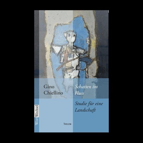 Texte: "Gino Chiellino", "Schatten im Fluss", "Studie für eine Landschaft", "Wortwechsel", "Thelem". Ein Zweig mit Blättern.