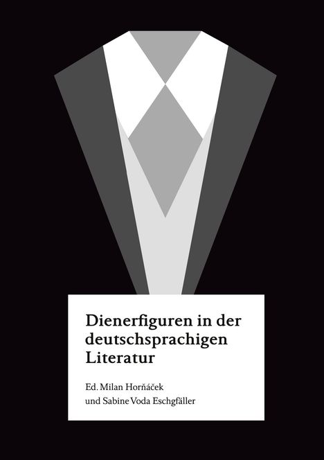"Dienerfiguren in der deutschsprachigen Literatur. Ed. Milan Horňáček und Sabine Voda Eschgfäller." Illustration: Anzug.