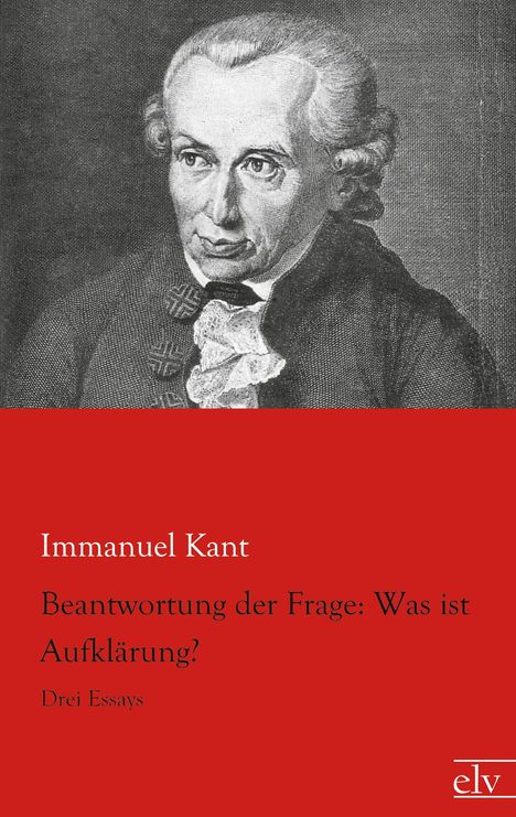 "Immanuel Kant: Beantwortung der Frage: Was ist Aufklärung? Drei Essays." Illustration eines Mannes im 18. Jahrhundert.